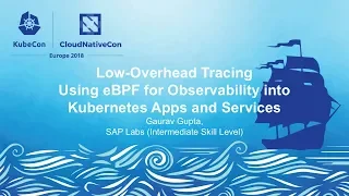 Low-Overhead Tracing Using eBPF for Observability into Kubernetes Apps and Services - Gaurav Gupta