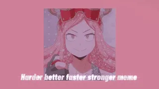Harder better faster stronger meme |  Daycore / Anti-nightcore