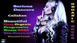 Serious Dancers - Callahan ( Deep Organic Progressive House 2023, Tim Green Edit, Extended Version )