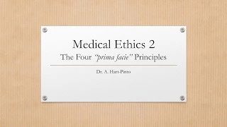 Medical Ethics 2 - The Four Principles - Prima Facie Autonomy, Beneficence, NonMaleficence & Justice