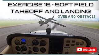 Exercise 16 - Soft Field Takeoff & Landing over a 50’ Obstacle