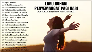 Lagu Rohani Penyemangat Pagi Hari 2023 Memberikan Kelegaan || Lagu Rohani Kristen 2023 Terpopuler