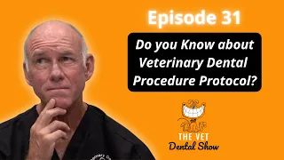 Ep 31-Veterinary Dental Procedure Protocol