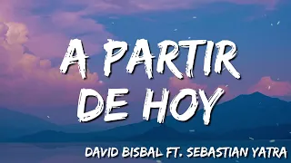 David Bisbal -  A Partir De Hoy ( Letra/Lyrics) feat  Sebastian Yatra