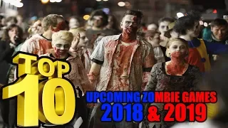 Top 10 New Zombie Games Coming Out in 2018 and 2019 - TOP 10 SHOW - Best Zombie Infected Games