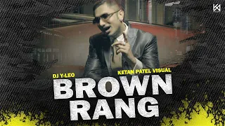 BROWN RANG REMIX | DJ Y LEO | KETAN PATEL VISUAL #honeysingh