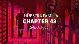 NUESTRA FAMILIA-CHAPTER 43-SABOTAGED