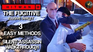 HITMAN 3 | The Fugitive | Elusive Target | 3 Easy Silent Assassin Methods | Walkthrough