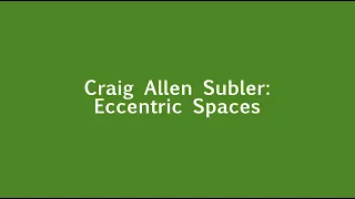 Craig Allen Subler: "Eccentric Spaces" at the Huntington Museum of Art