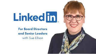 LinkedIn for Board Directors and Senior Leaders with Independent LinkedIn Specialist Sue Ellson