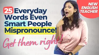 25 Everyday English Words You Are Probably Mispronouncing | Improve Pronunciation For Daily Words