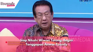 Siap Nikahi Wiwiet Tatung, Begini Tanggapan Anwar Fuandy | BROWNIS (3/5/24) P2
