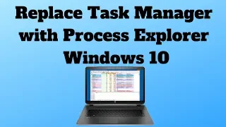 Replace Task Manager with Process Explorer Windows 10