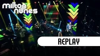 Milton Nunes - Replay [DVD Entre Amigos] - (Clipe Oficial)