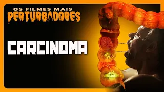 CARCINOMA | Os Filmes Mais Perturbadores #77