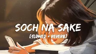 Soch Na Sake [Slowed + Reverb] Arijit Singh | Bollywood hindi lofi | Jobair Ahmed |
