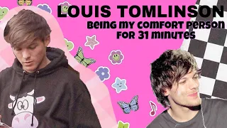 Louis Tomlinson Being My Comfort Person For 31 minutes