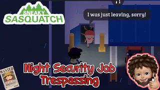 Sneaky Sasquatch - Night Security Job - Trespassing