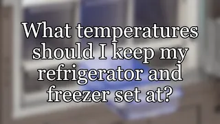 What temperatures should I keep my refrigerator and freezer set at?