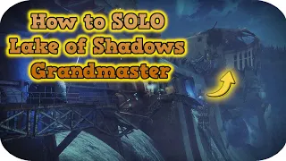 How to SOLO Lake of Shadows Grandmaster | Ultimate Destiny 2 Guide