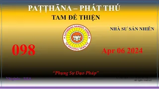 098 - Patthana - Sư Sán Nhiên –  6 Tháng 04 2024