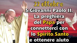 22ott: S.Giovanni Paolo II. La preghiera del Papa per connetterci con lo Spirito Santo e avere aiuto