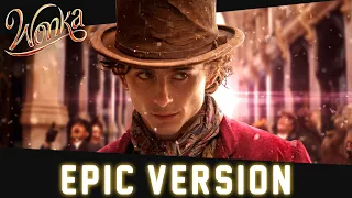 Wonka 2023 - Pure Imagination | Epic Version