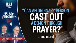 Ep4 | "Can an ordinary person cast out a demon through prayer" | Doug Batchelor