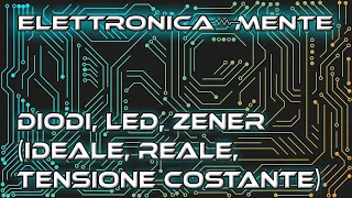 Elettronica - Diodi ideali, reali e a tensione costante ( feat. LED, Zener, Schottky)