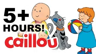Caillou - 5+ Hour Long Full Episodes Compilation! | Cartoon for Kids
