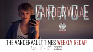 The VanderVault Times: Recap  April 11- 17, 2022 in the Grace VanderWaal Universe (GraceVerse)