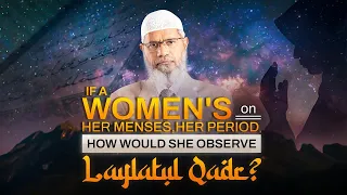 If a women's on her menses, her period, how would she observe Laylat Al Qadr?