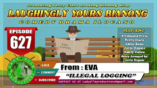 LAUGHINGLY YOURS BIANONG #627 | ILLEGAL LOGGING | LADY ELLE PRODUCTIONS | BEST ILOCANO DRAMA