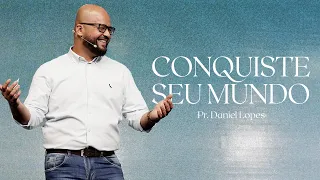 Conquiste Seu Mundo | Pr. Daniel Lopes | Mananciais RJ