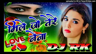 Mile Jo Tere Naina Dj Remix 💞 Love Special Hindi Song 💓 Hard Dholki Mix Dj Rupendra