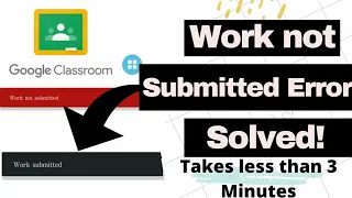 HOW TO SOLVE WORK NOT SUBMITTED PROBLEM IN GOOGLE CLASSROOM! Problem Solved in less than 3 Minutes.