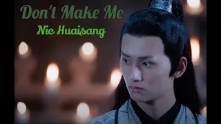 Don't Make Me - Nie Huaisang