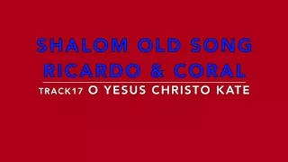 SHALOM OLD SONG RICARDO TRACK 17 O YESUS CHRISTO KATE AVILO