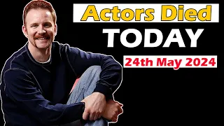 Big Actors Who Died Today 24 May 2024, Passed Away Today