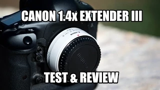 Canon 1.4x Extender III Hands On Test & Review