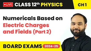 Numericals Based on Electric Charges and Fields (Part 2) | Class 12 Physics Chapter 1 | CBSE 2024-25