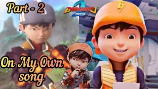 Boboiboy Movie 2 - On My Own Song || Part - 2 || (AMV)