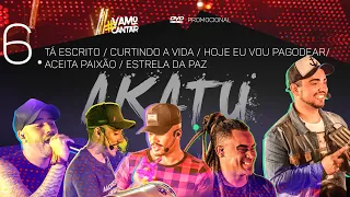 AKATU DVD #VamoCantar | 6.Tá escrito/Curtindo a vida/Hj eu vou pagodear/Aceita paixão/Estrela da paz