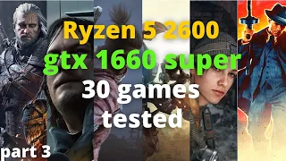 Ryzen 5 2600 Gtx 1660 Super Part 3 test in 30 games