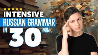 Intensive Russian Grammar Course in 30 Minutes