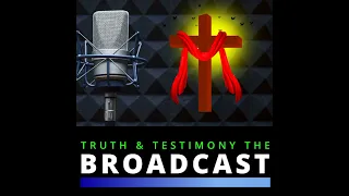 Roundtable with Ray & Adrian - Truth and Testimony the Broadcast
