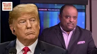 Roland Martin: It's An 'Abomination' How Trump Treats Black Female Reporters