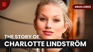 The Story of Charlotte Lindström - Drug Lords - Crime Documentary