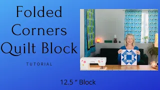 Folded Corners Quilt Block Tutorial 12.5 Inches