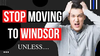 Avoid Moving To Windsor (Unless You Can Handle These Negatives)